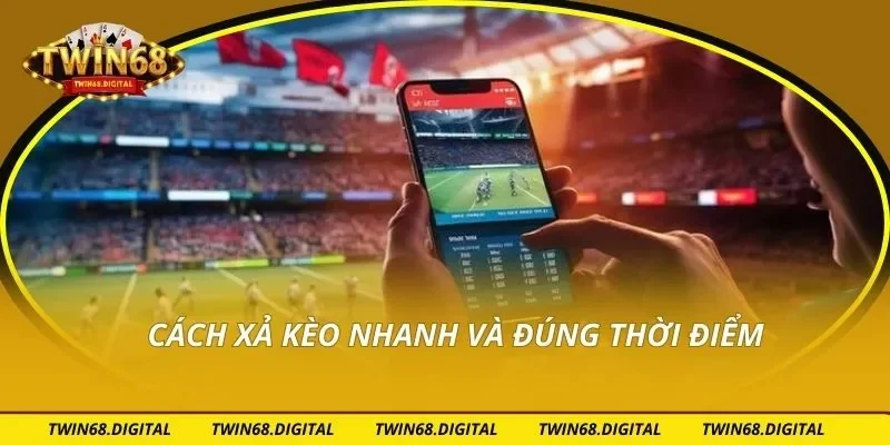 Cách xả kèo nhanh và đúng thời điểm