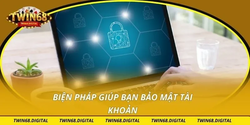Biện pháp giúp bạn bảo mật tài khoản