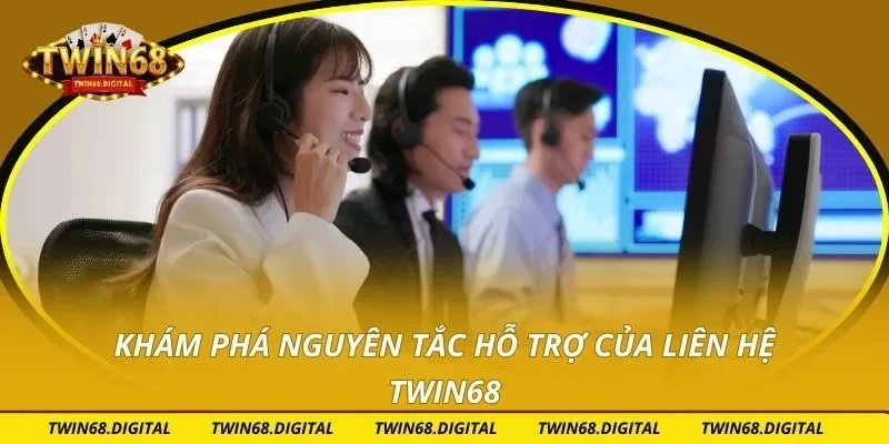 Khám phá nguyên tắc hỗ trợ của liên hệ TWIN68