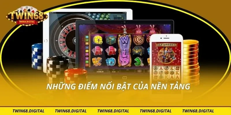 Những điểm nổi bật của nền tảng