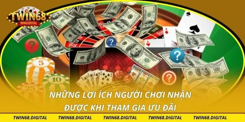 Những lợi ích người chơi nhận được khi tham gia ưu đãi
